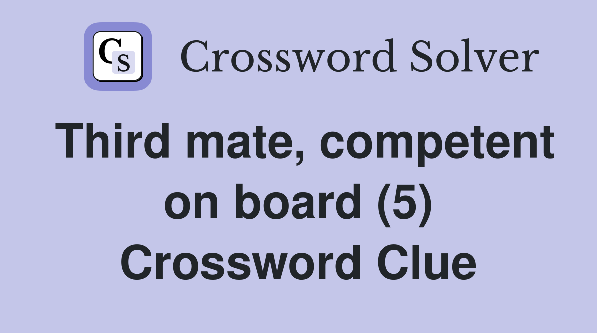 Third mate, competent on board (5) Crossword Clue
