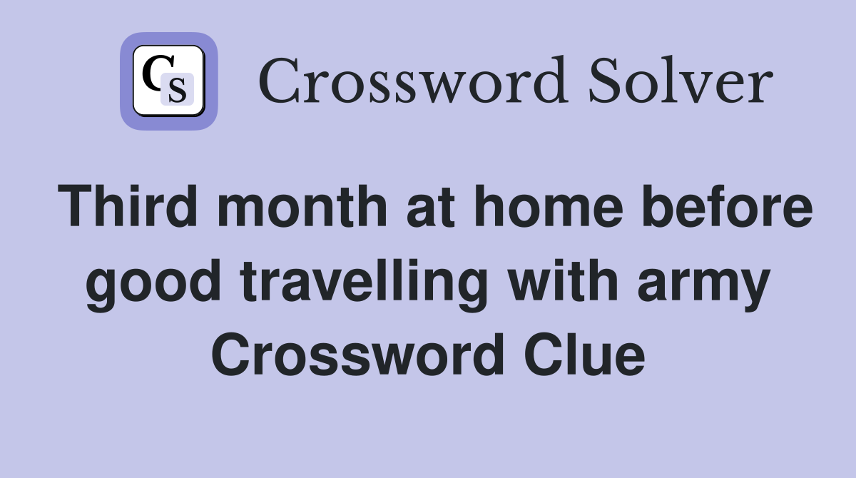 Third month at home before good travelling with army Crossword Clue