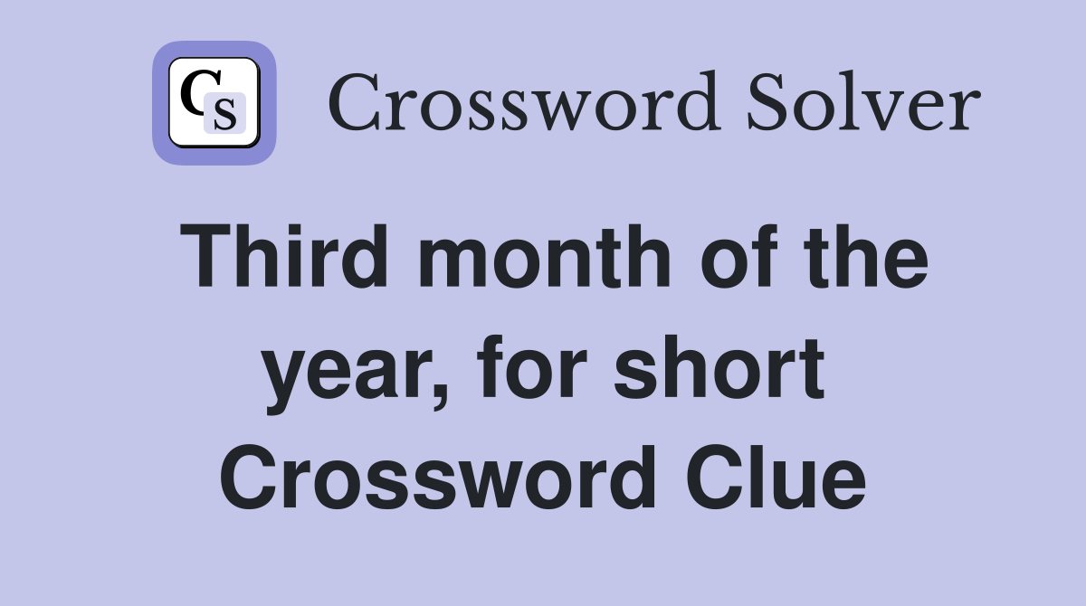 Third month of the year, for short Crossword Clue