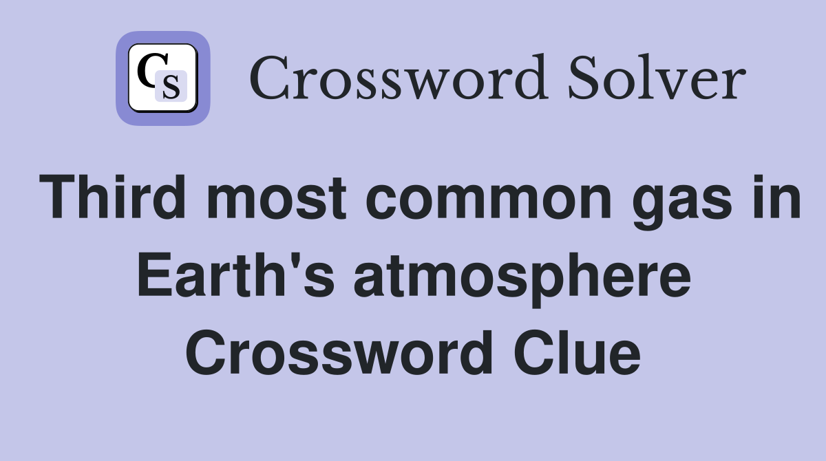 Third most common gas in Earth's atmosphere Crossword Clue