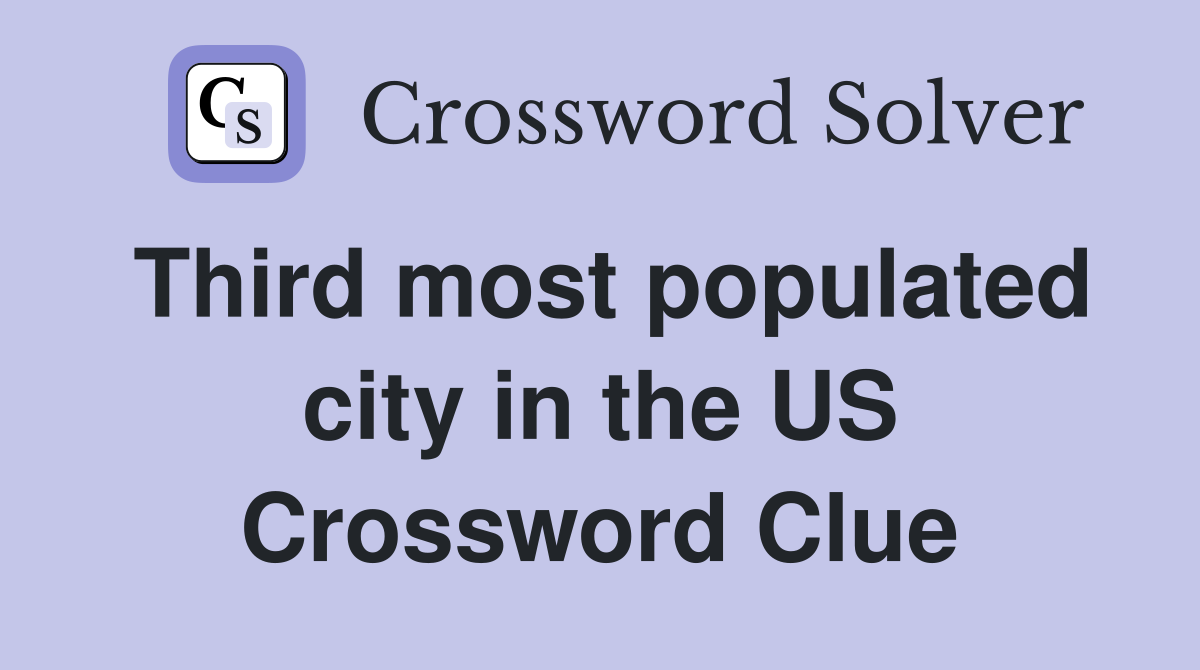 Third most populated city in the US Crossword Clue