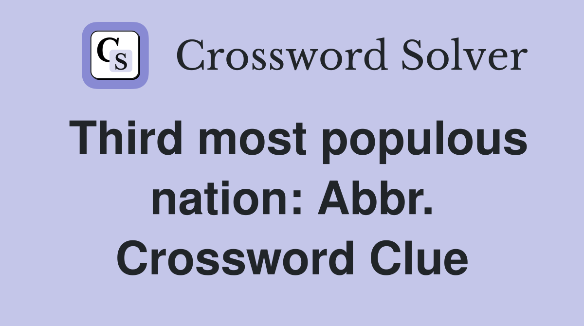 Third most populous nation: Abbr. Crossword Clue