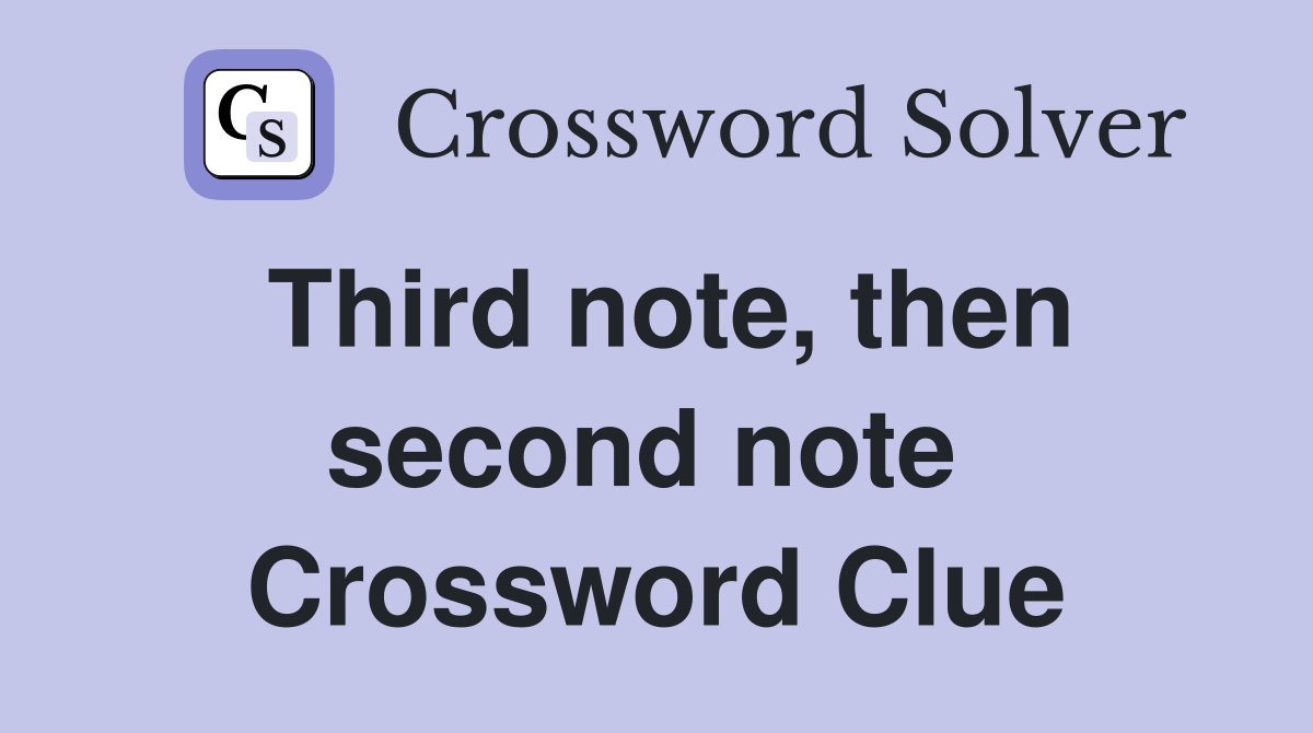 Third note, then second note  Crossword Clue