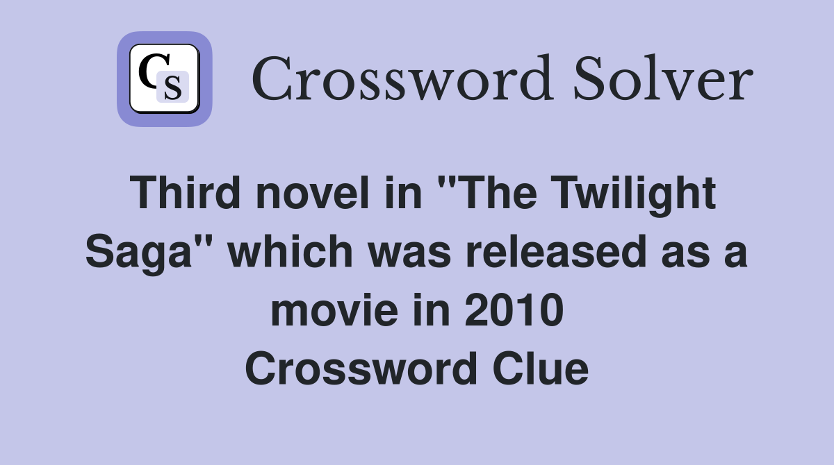 Third novel in "The Twilight Saga" which was released as a movie in 2010 Crossword Clue