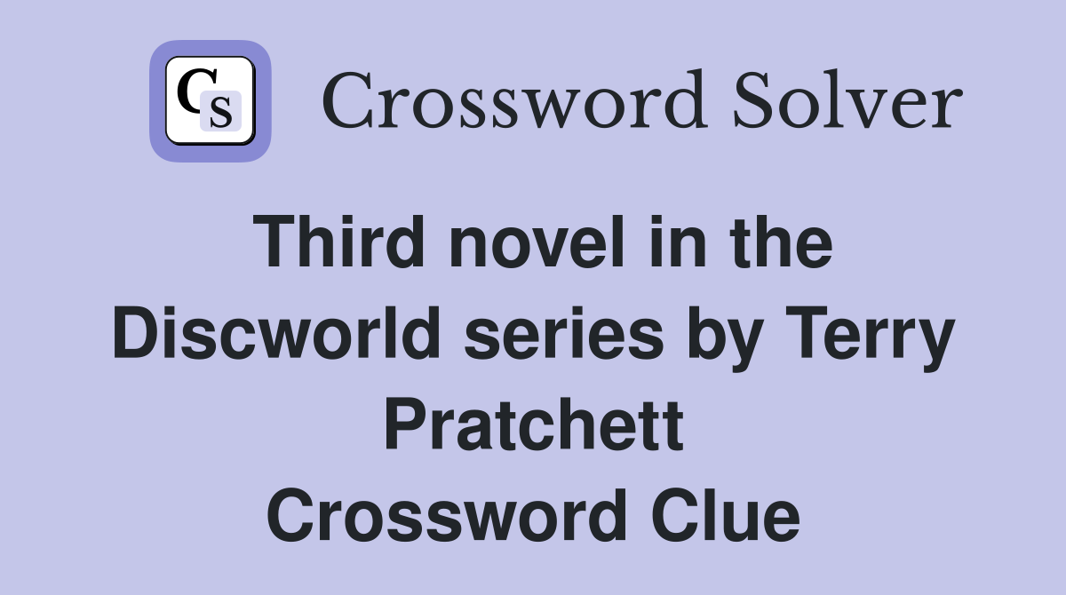 Third novel in the Discworld series by Terry Pratchett Crossword Clue