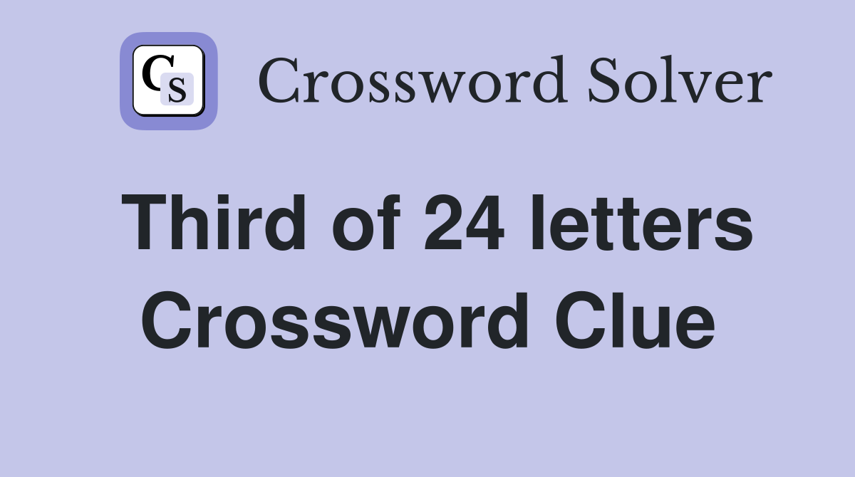 Third of 24 letters Crossword Clue