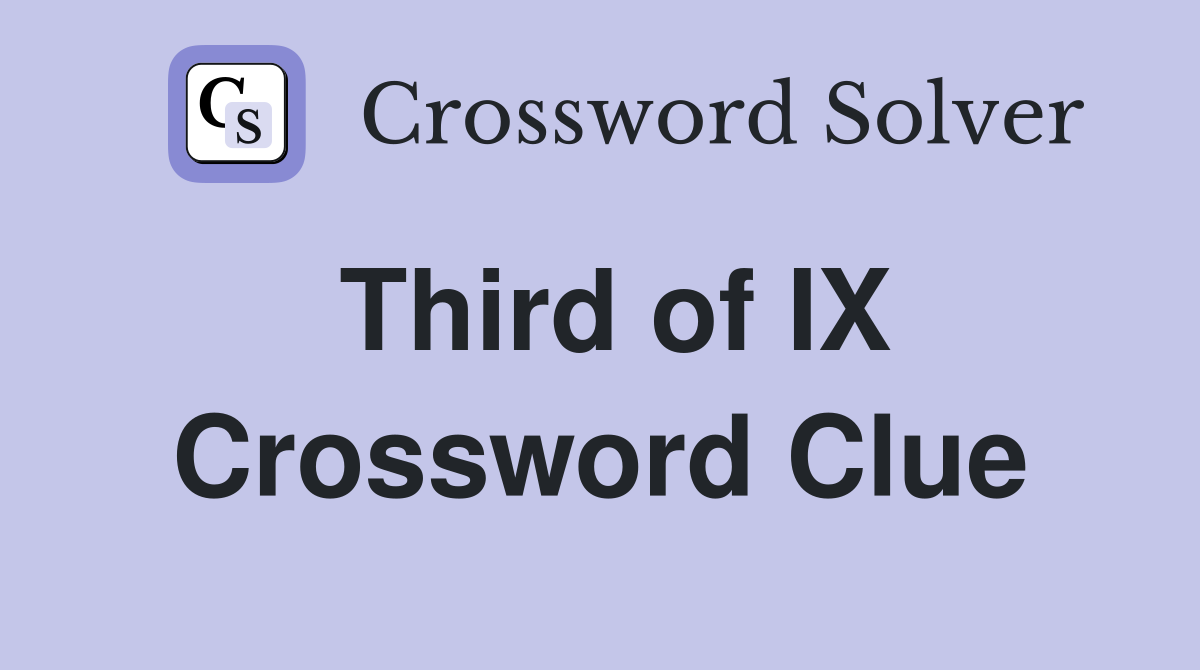 Third of IX Crossword Clue