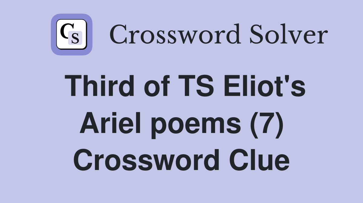 Third of TS Eliot's Ariel poems (7) Crossword Clue