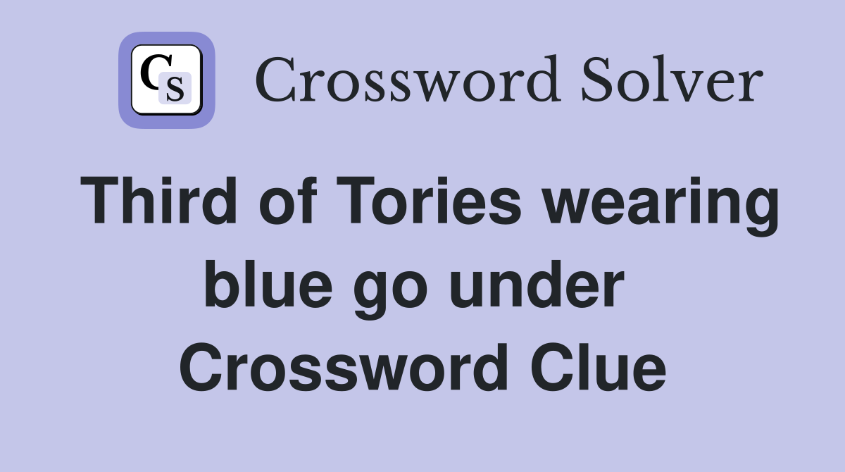 Third of Tories wearing blue go under  Crossword Clue