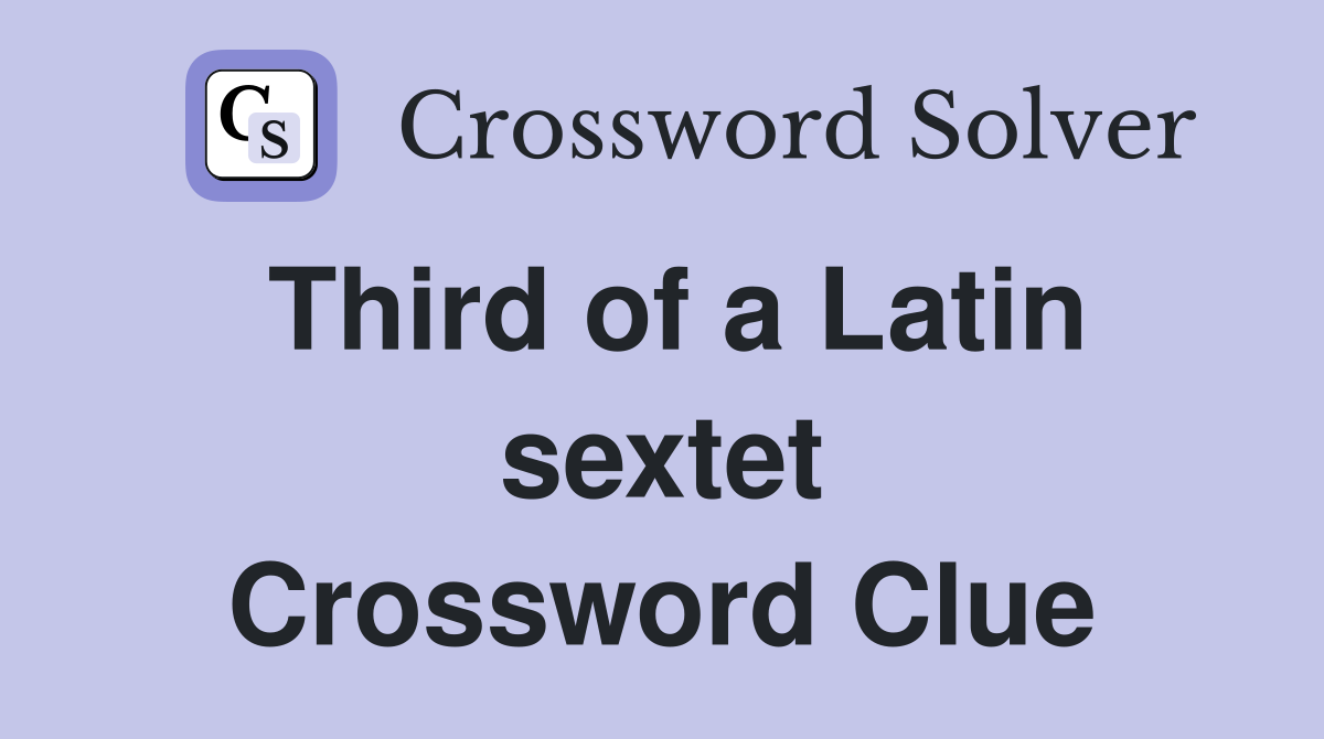 Third of a Latin sextet Crossword Clue