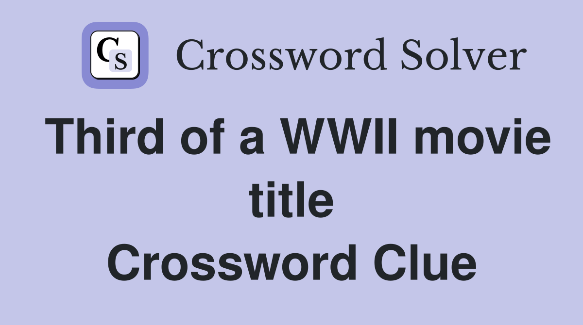 Third of a WWII movie title Crossword Clue
