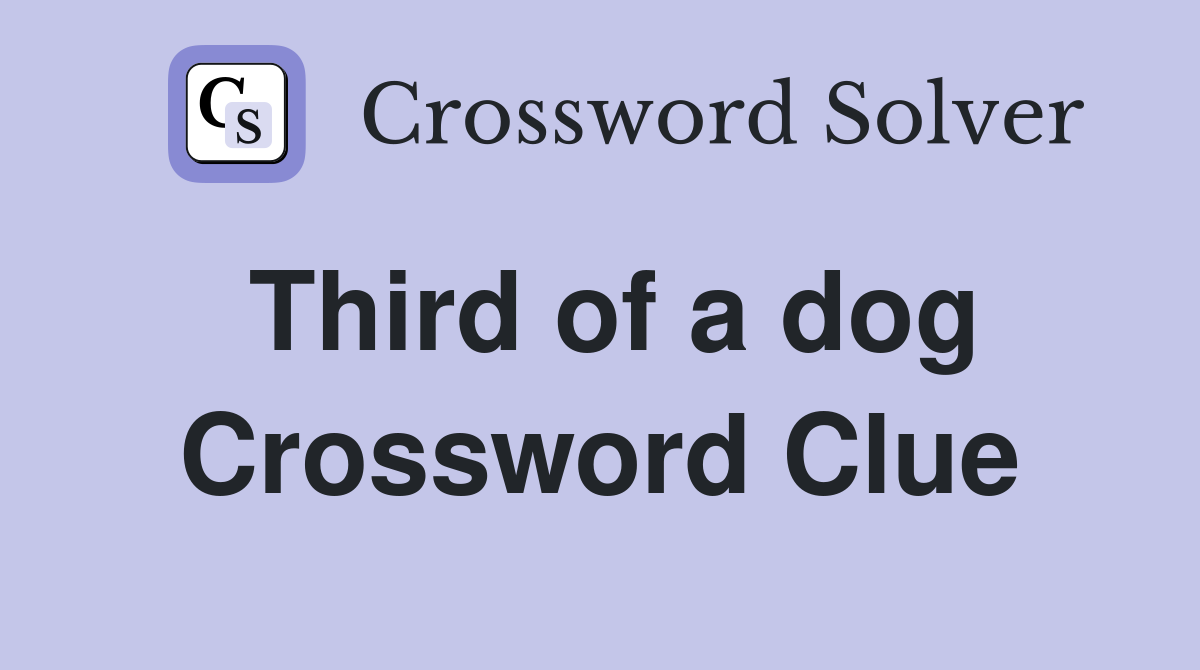 Third of a dog Crossword Clue