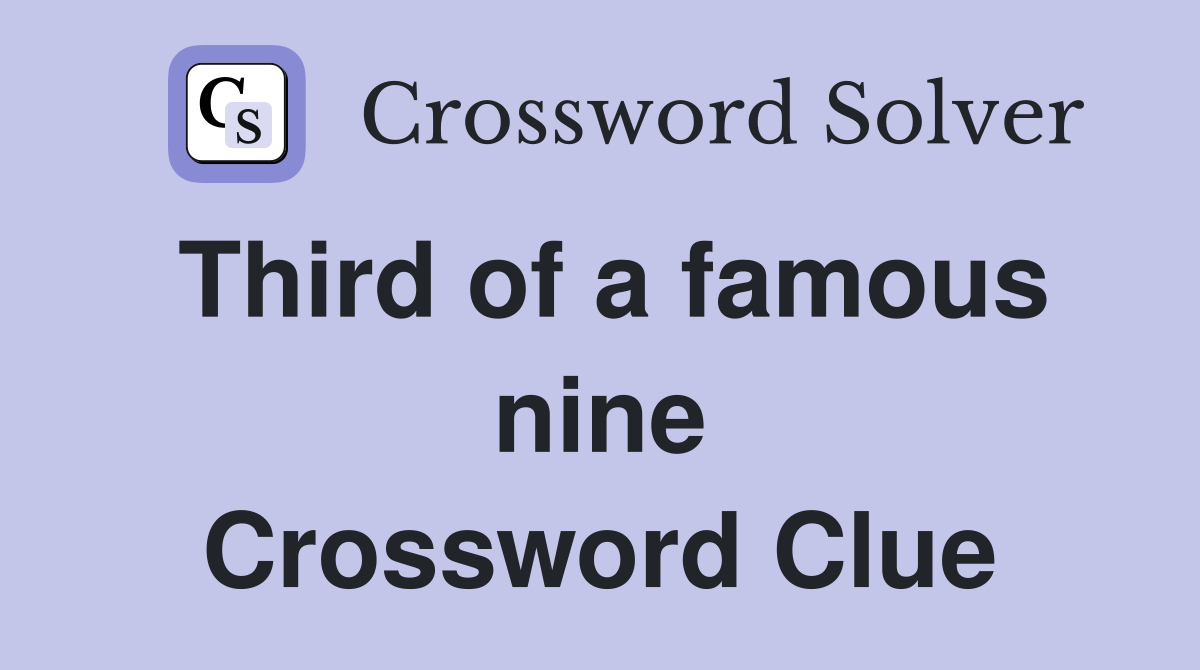 Third of a famous nine Crossword Clue