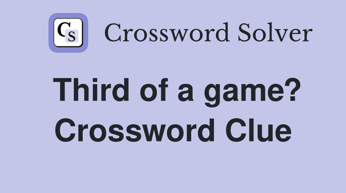 Third of a game? Crossword Clue