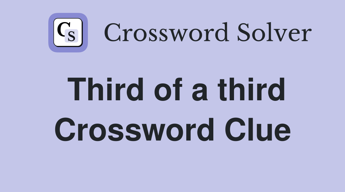 Third of a third Crossword Clue
