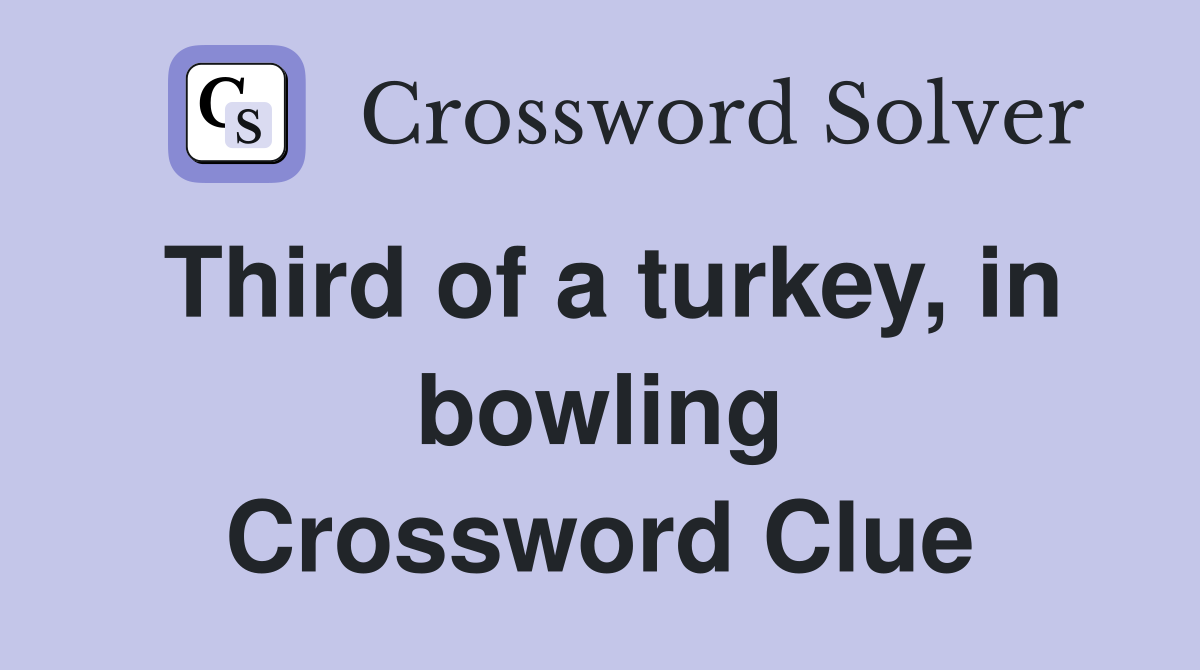 Third of a turkey, in bowling Crossword Clue