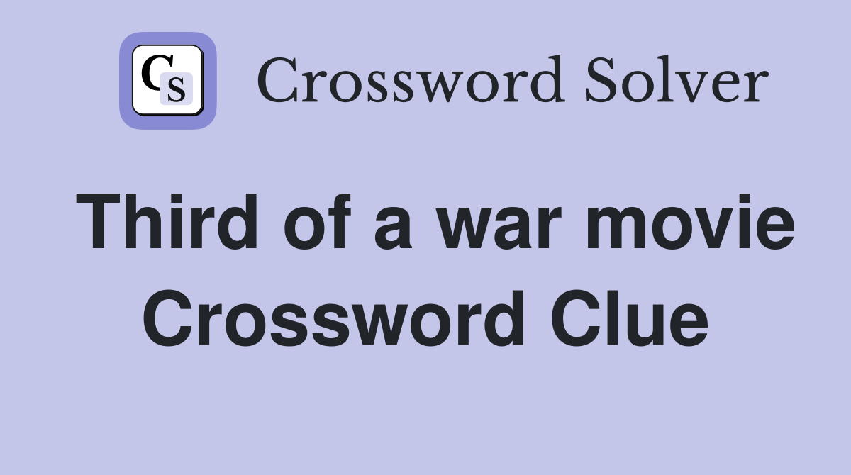 Third of a war movie Crossword Clue