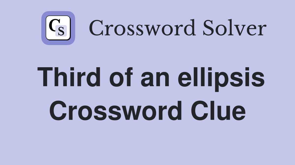 Third of an ellipsis Crossword Clue