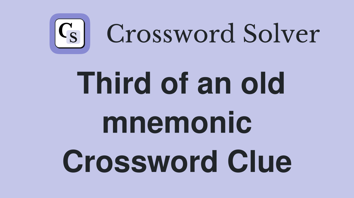 Third of an old mnemonic Crossword Clue