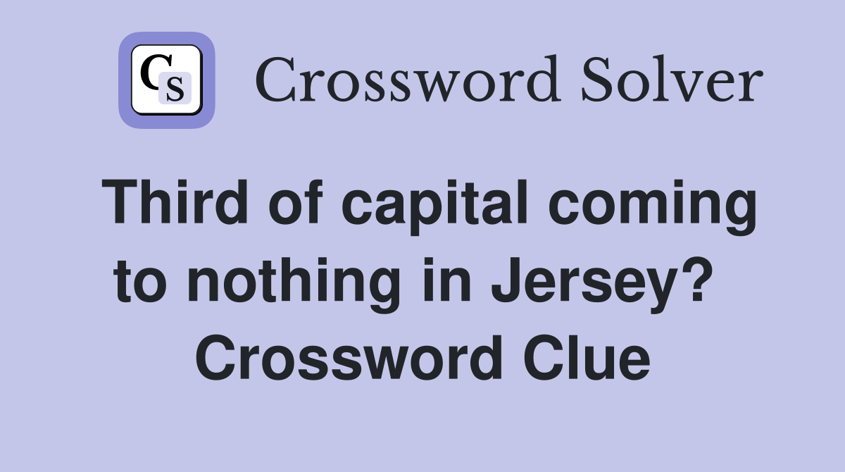 Third of capital coming to nothing in Jersey?  Crossword Clue