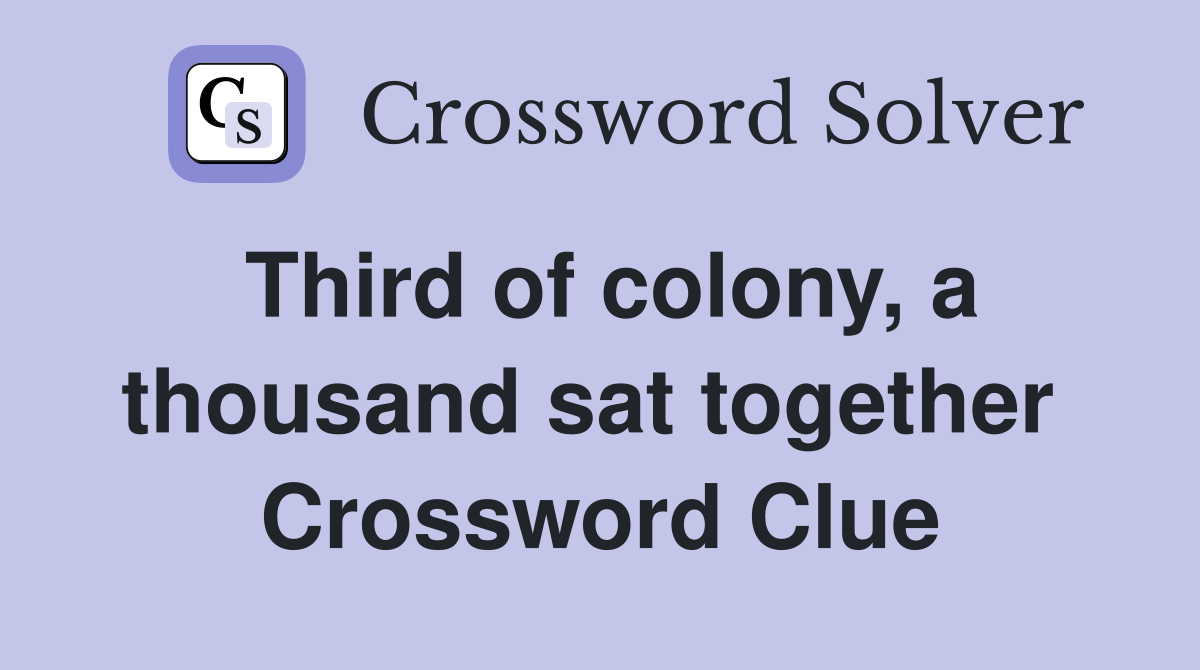 Third of colony, a thousand sat together  Crossword Clue