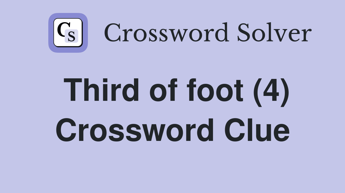 Third of foot (4) Crossword Clue