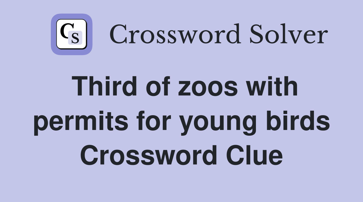 Third of zoos with permits for young birds Crossword Clue