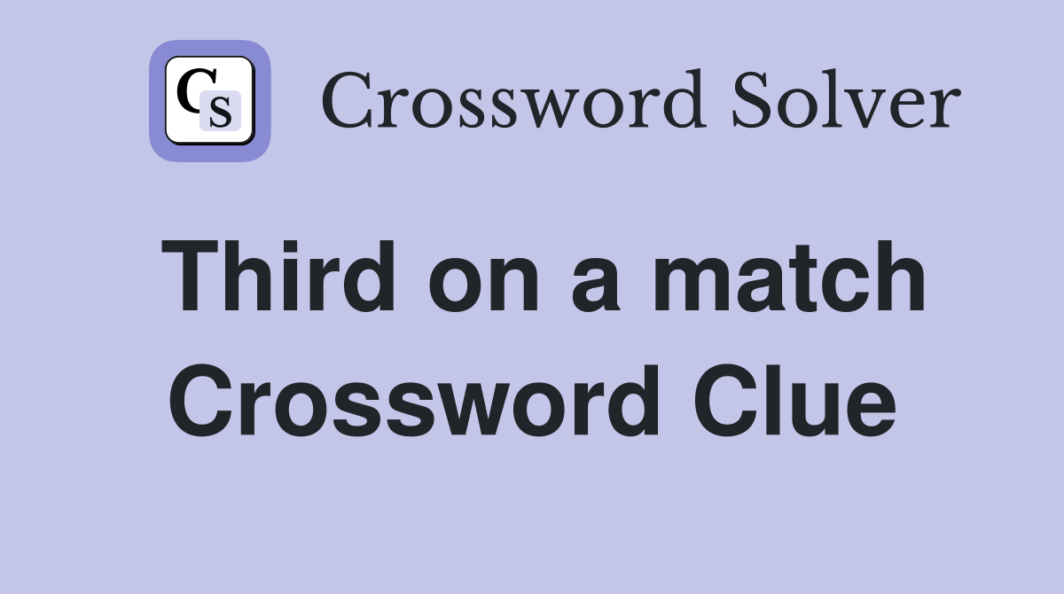 Third on a match Crossword Clue