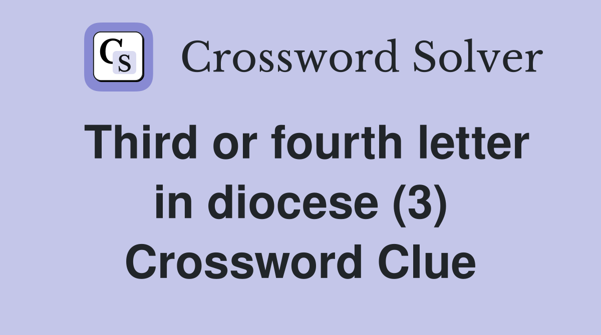 Third or fourth letter in diocese (3) Crossword Clue