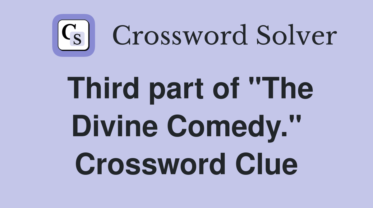 Third part of "The Divine Comedy." Crossword Clue