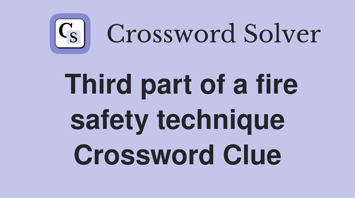 Third part of a fire safety technique Crossword Clue