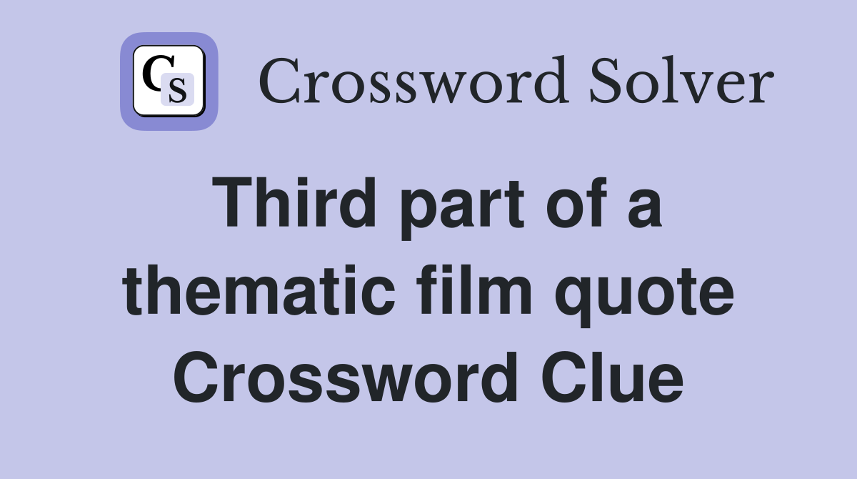 Third part of a thematic film quote Crossword Clue