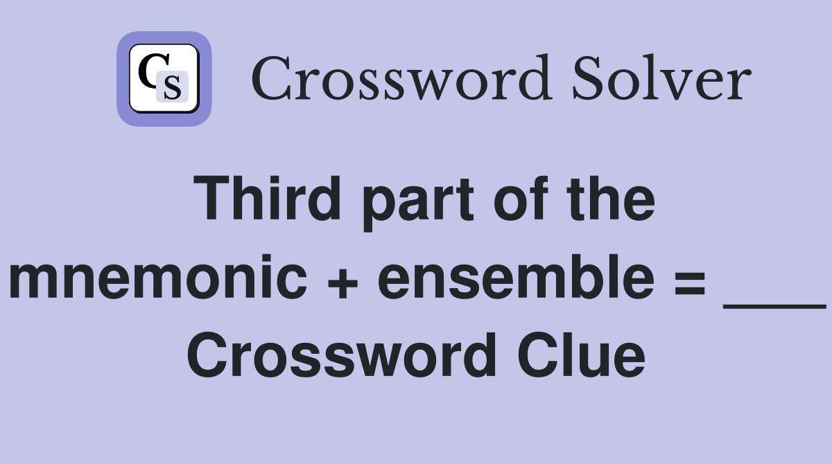 Third part of the mnemonic + ensemble = ___ Crossword Clue