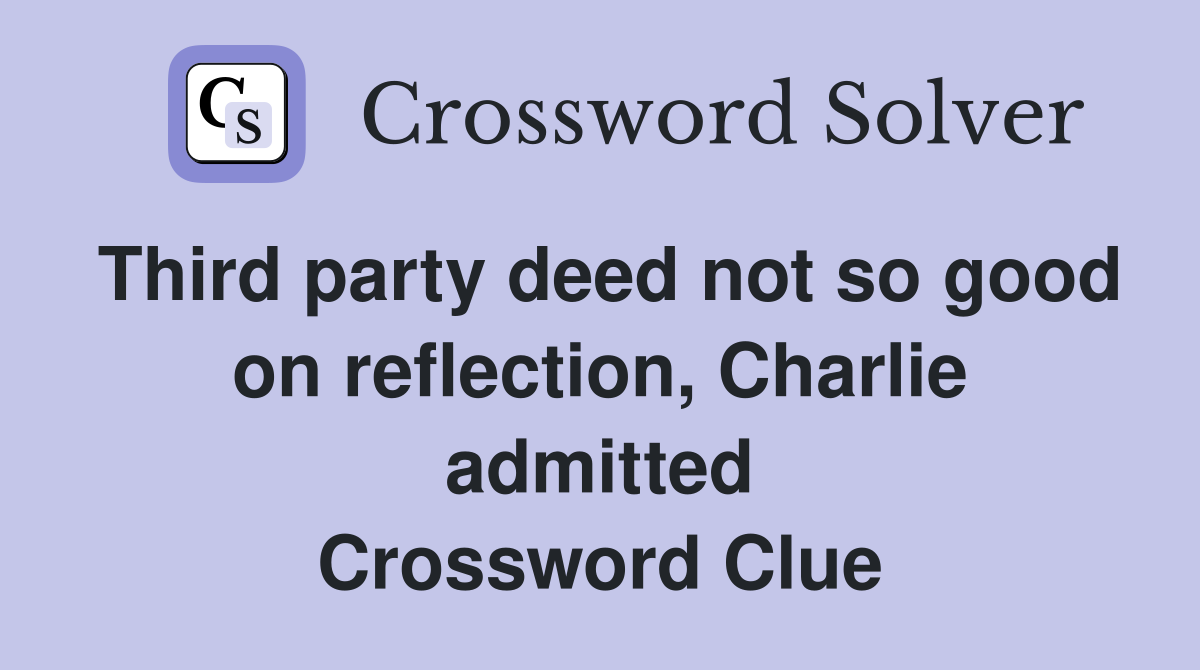 Third party deed not so good on reflection Charlie admitted