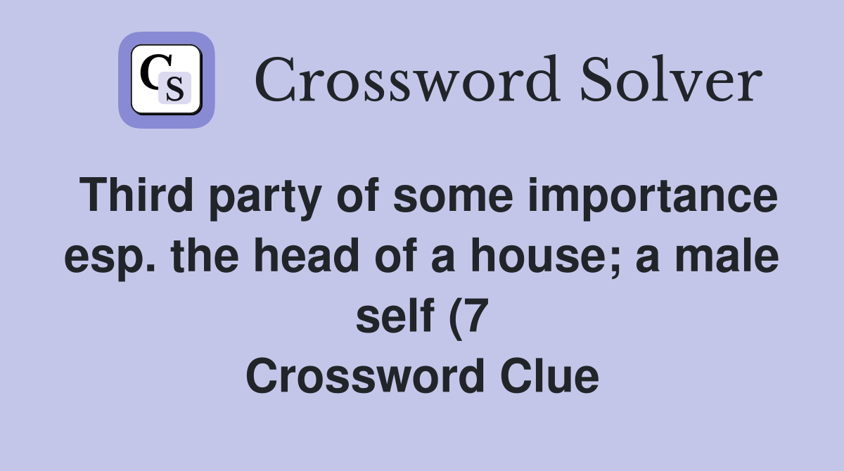 Third party of some importance esp the head of a house a male self (7 Third party of some importance esp the head of a house a male self (7