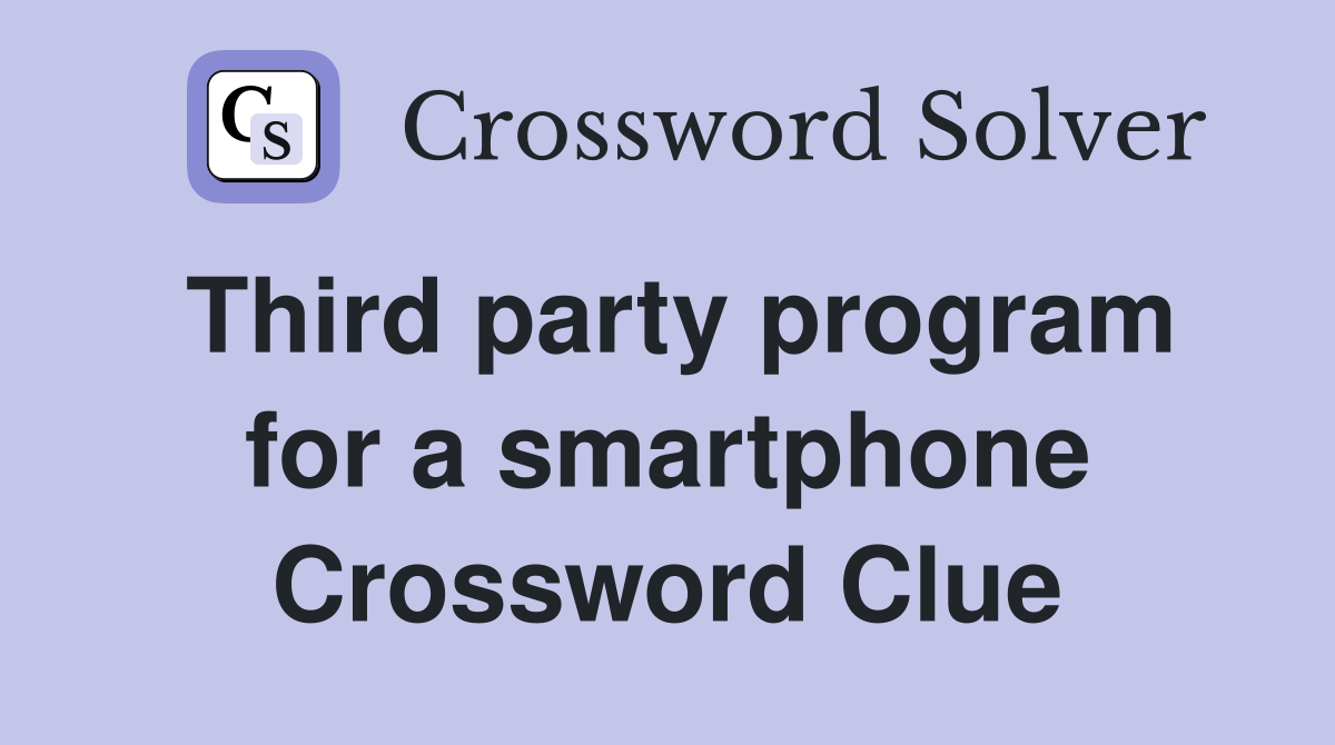 Third party program for a smartphone Crossword Clue