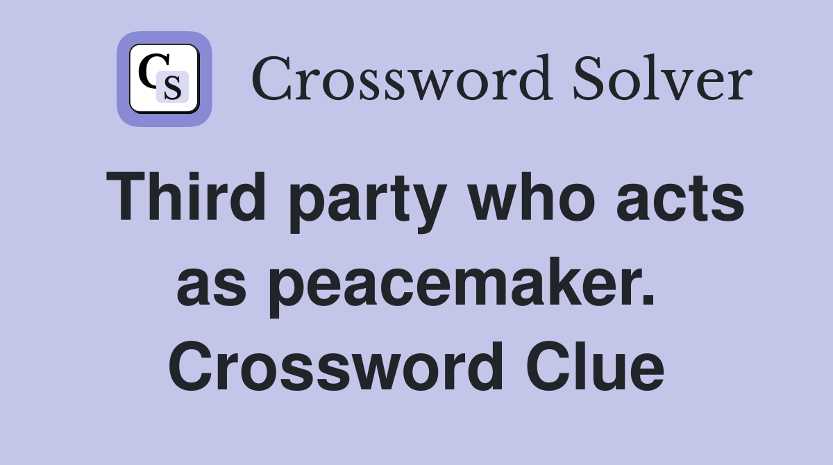 Third party who acts as peacemaker. Crossword Clue