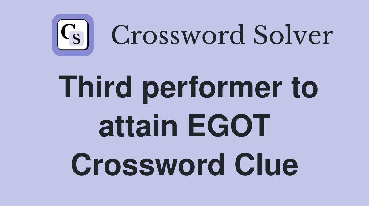 Third performer to attain EGOT Crossword Clue