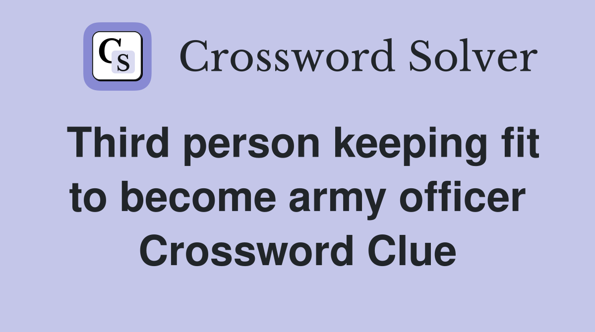 Third person keeping fit to become army officer Crossword Clue