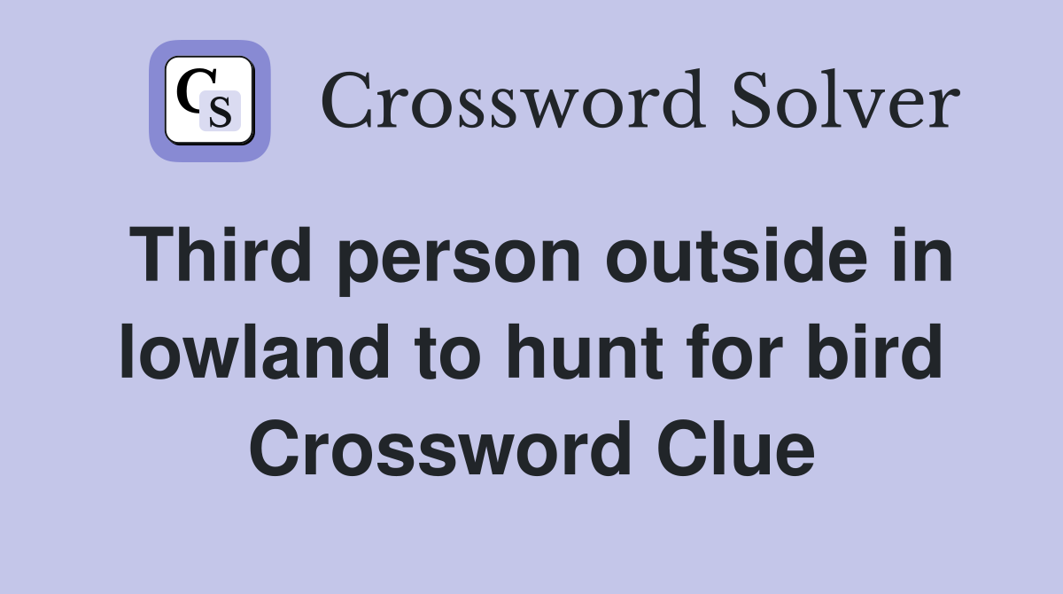 Third person outside in lowland to hunt for bird Crossword Clue