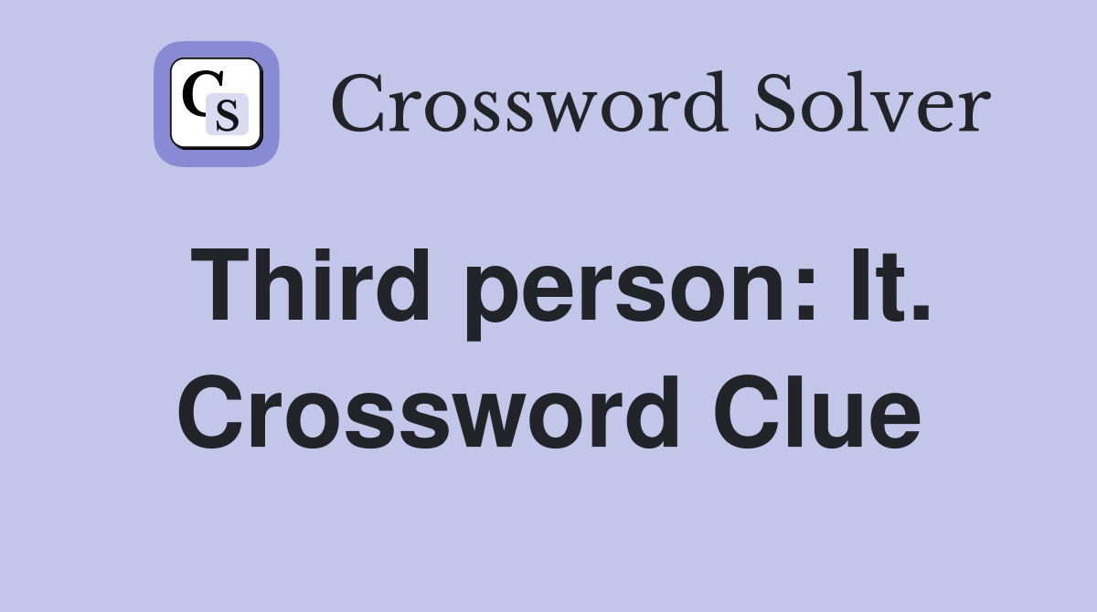 Third person: It. Crossword Clue