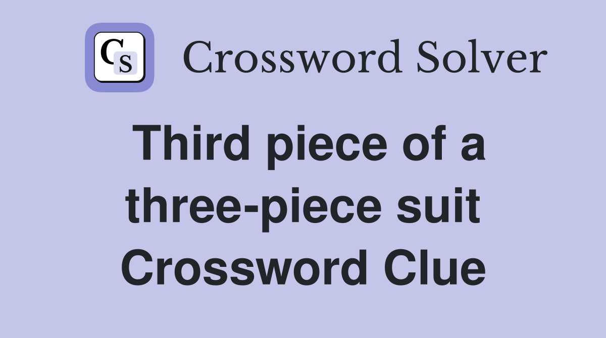 Third piece of a three-piece suit Crossword Clue