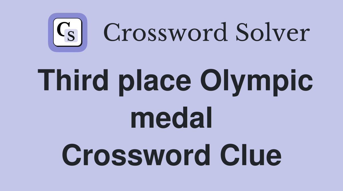 Third place Olympic medal Crossword Clue