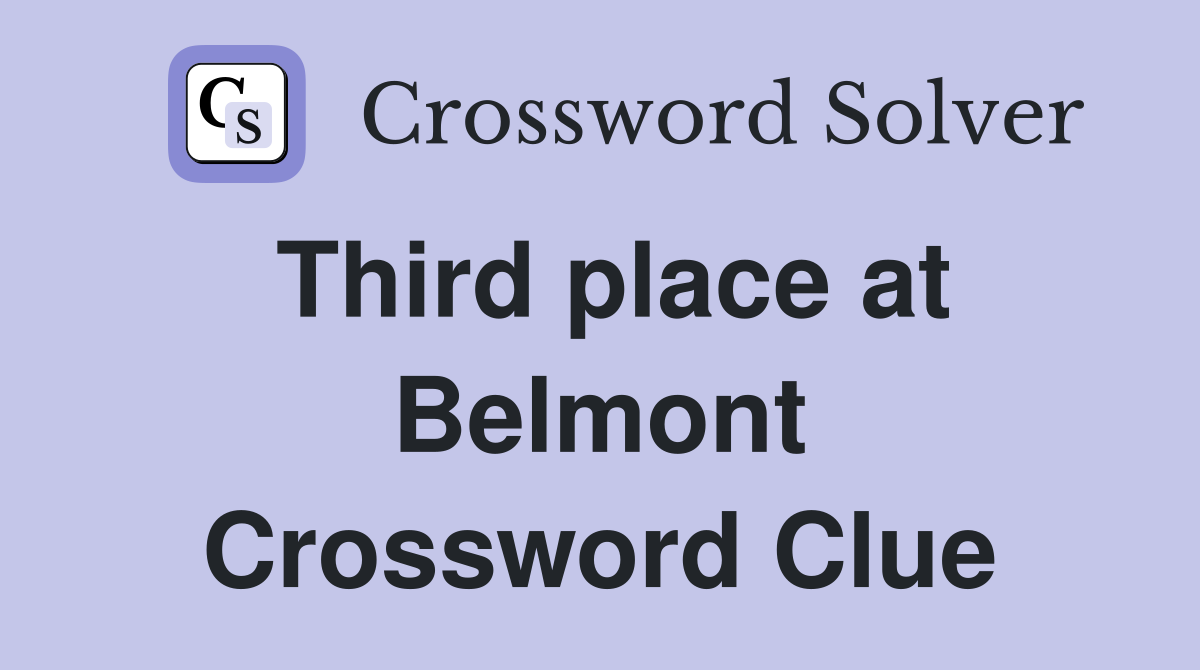 Third place at Belmont Crossword Clue