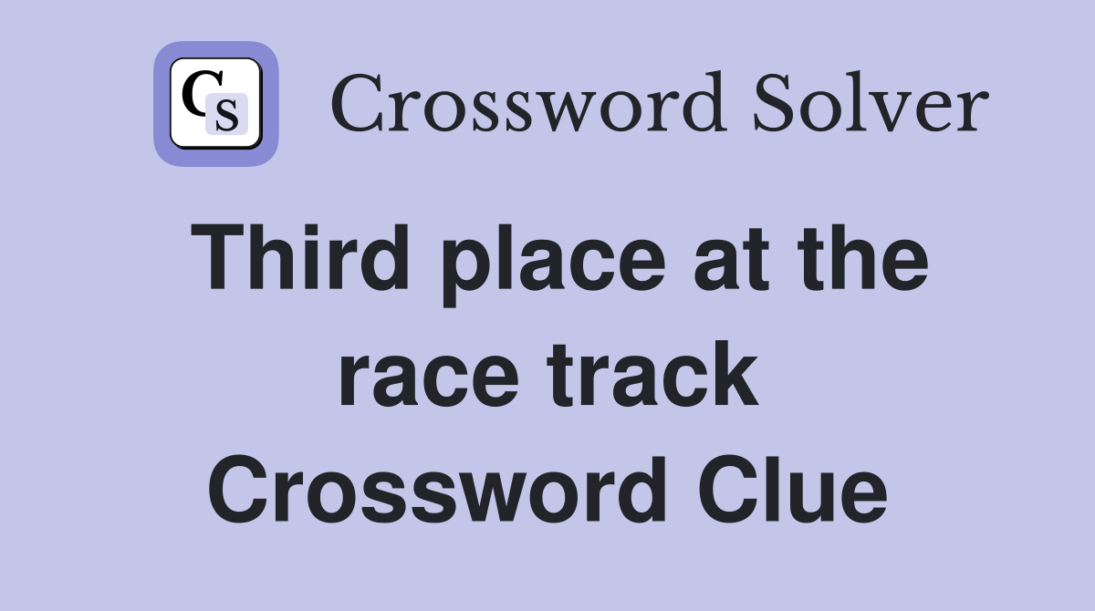 Third place at the race track Crossword Clue