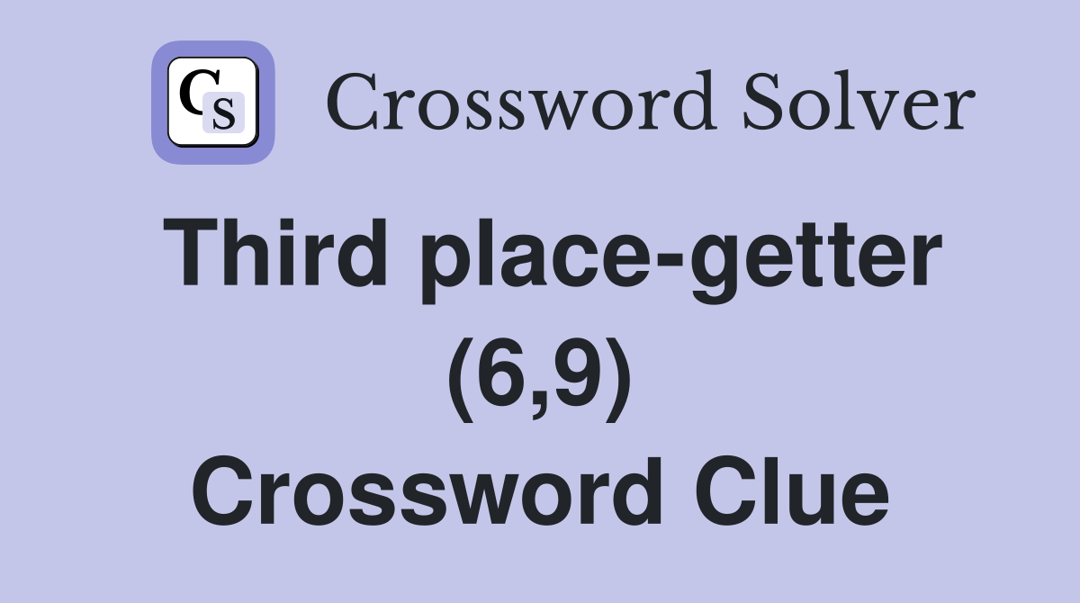 Third place-getter (6,9) Crossword Clue