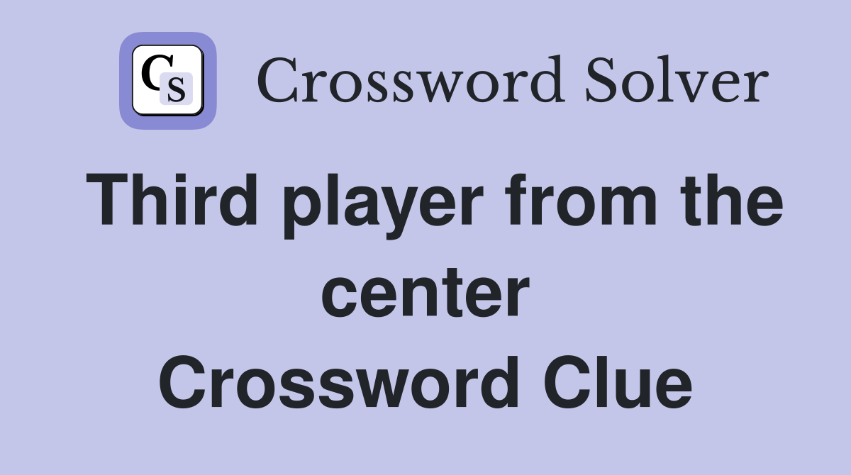 Third player from the center Crossword Clue