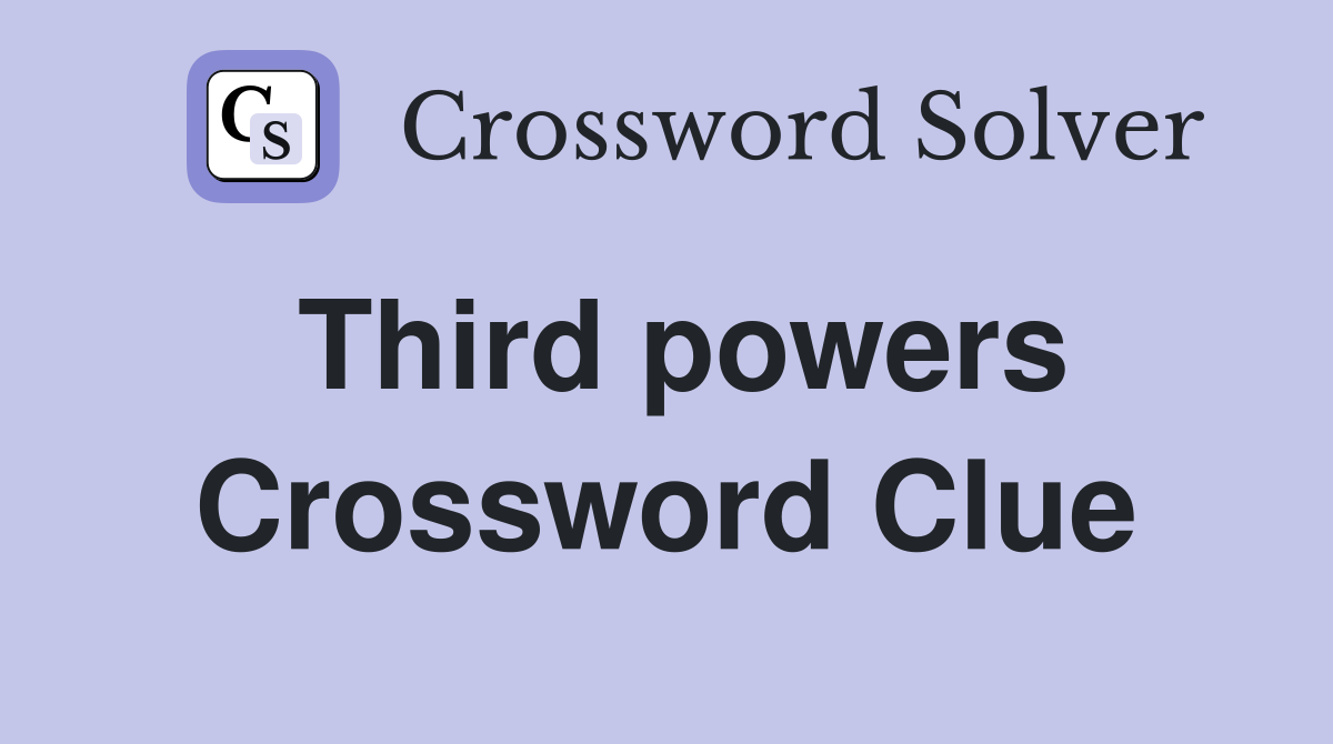 Third powers Crossword Clue