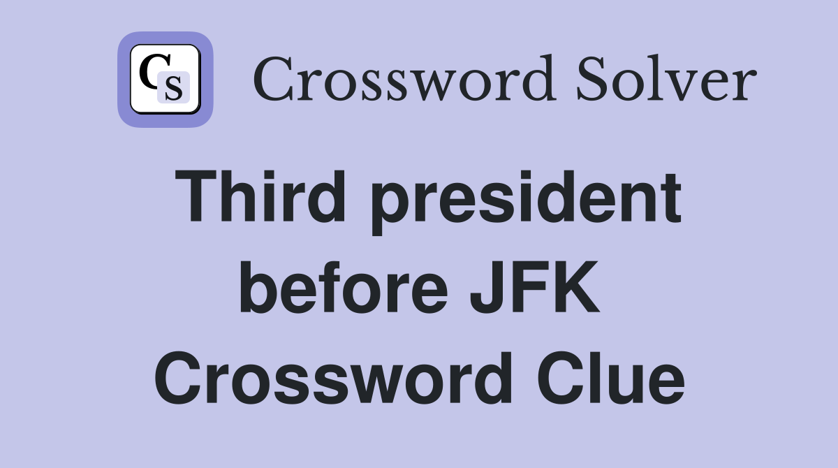 Third president before JFK Crossword Clue