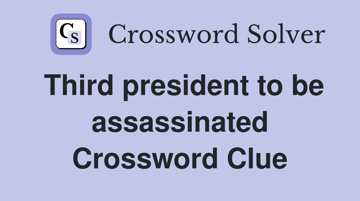 Third president to be assassinated Crossword Clue
